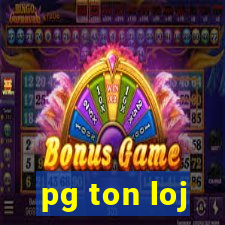 pg ton loj